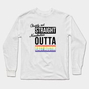 (Clearly Not) Straight (Nonetheless) Outta East Austin Long Sleeve T-Shirt